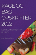 Kage Og Bag Opskrifter 2022: L├âΓÇákre Opskrifter Fra Bunden (Danish Edition)