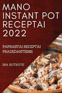 Mano Instant Pot Receptai 2022: Paprastai Receptai Pradedantiems (Lithuanian Edition)