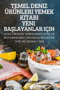Temel Deniz ├â┼ôr├â┬╝nleri Yemek Kitabi Yeni Ba├à┼╛layanlar I├â┬ºin (Turkish Edition)