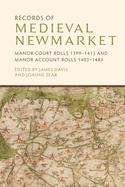 Records of Medieval Newmarket: Manor Court Rolls 1399-1413 and Manor Account Rolls 1403-1483 (Suffolk Records Society, 66)