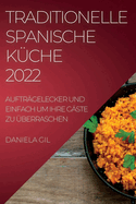 Traditionelle Spanische K├â┬╝che 2022: Auftr├â┬ñgelecker Und Einfach Um Ihre G├â┬ñste Zu ├â┼ôberraschen (German Edition)