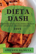 Dieta Dash 2022: Receitas F├â┬íceis Para Perda de Peso E Baixar a Press├â┬úo Arterial (Portuguese Edition)