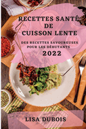 Recettes Sant├â┬⌐ de Cuisson Lente 2022: Des Recettes Savoureuses Pour Les D├â┬⌐butants (French Edition)