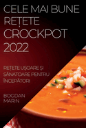 Cele Mai Bune Re├ê┼íete Crockpot 2022: Re├ê┼íete U├ê╦£oare ├ê╦£i S├äΓÇÜnatoare Pentru ├â┼╜ncep├äΓÇÜtori (Romanian Edition)