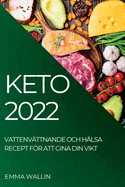 Keto 2022: Vattenv├â┬ñttnande Och H├â┬ñlsa Recept F├â┬╢r Att Gina Din Vikt (Swedish Edition)