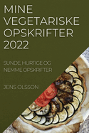 Mine Vegetariske Opskrifter 2022: Sunde, Hurtige Og Nemme Opskrifter (Danish Edition)