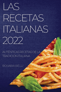 Las Recetas Italianas 2022: Aut├â┬⌐nticas Recetas de la Tradici├â┬│n Italiana (Spanish Edition)
