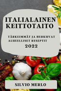 Italialainen Keittotaito 2022: T├â┬ñrkeimm├â┬ñt Ja Herkuvat Alueelliset Reseptit (Finnish Edition)