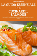 La Guida Essenziale Per Cucinare Il Salmone (Italian Edition)