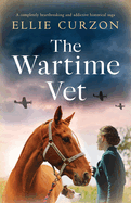 The Wartime Vet: A completely heartbreaking and addictive historical saga (A Village at War)