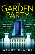 The Garden Party: A completely gripping and heart-stopping psychological thriller