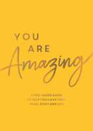 You Are Amazing: A Feel-Good Guide to Help You