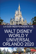 La Gu├â┬¡a Independiente de Walt Disney World y Universal Orlando 2020 (Spanish Edition)