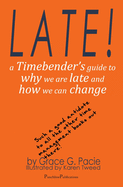 Late!: A Timebender├óΓé¼Γäós Guide to Why We Are Late and How We Can Change