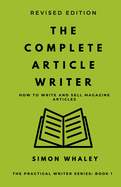 The Complete Article Writer: How To Write Magazine Articles (The Practical Writer)