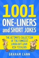1001 One-Liners and Short Jokes: The Ultimate Collection Of The Funniest, Laugh-Out-Loud Rib-Ticklers