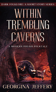 Within Trembling Caverns: A Modern Polish Folktale
