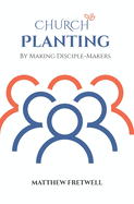 Church Planting: By Making Disciple-Makers