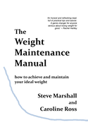 The Weight Maintenance Manual: How to achieve and maintain your ideal weight