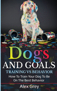 Dogs and Goals Training Vs Behavior