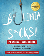 Bulimia Sucks! Personal Workbook: 10 Simple Steps to Stop Bingeing and Purging