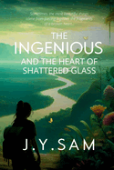 The Ingenious and the Heart of Shattered Glass: (The Ingenious Trilogy, Book 2)