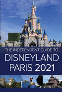 The Independent Guide to Disneyland Paris 2021 (The Independent Guide to... Theme Park Series)