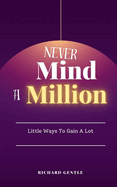 Never Mind A Million: Little Ways To Gain A Lot