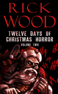Twelve Days of Christmas Horror Volume Two (Rick Wood's Horror Anthologies)
