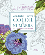 The Royal Botanic Gardens, Kew: Wonderful Flowers Color-by-Numbers: Over 40 Beautiful Images (Royal Botanic Kew Gardens Arts & Activities)