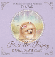 PRISCILLA PUPPY IS AFRAID OF EVERYTHING! (Generalized Anxiety Disorder): I'm Afraid