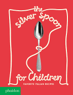 The Silver Spoon for Children: Favorite Italian