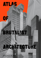 Atlas of Brutalist Architecture (ARCHITECTURE GENERALE)