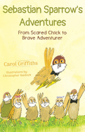 Sebastian Sparrow's Adventures: From Scared Chick to Brave Adventurer