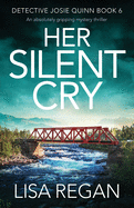 Her Silent Cry: An absolutely gripping mystery thriller (Detective Josie Quinn)