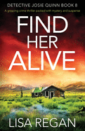 Find Her Alive: A gripping crime thriller packed with mystery and suspense (Detective Josie Quinn)
