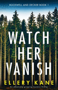 Watch Her Vanish: An absolutely gripping mystery thriller (Rockwell and Decker)