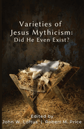 Varieties of Jesus Mythicism: Did He Even Exist?