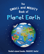 The Small and Mighty Book of Planet Earth (Small & Mighty, 4)