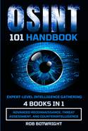 OSINT 101 Handbook: Advanced Reconnaissance, Threat Assessment, And Counterintelligence