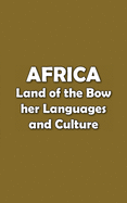 Africa Land of the Bow: Her Languages and Culture