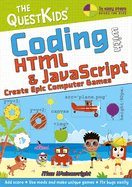 Coding with HTML & JavaScript - Create Epic Computer Games: A new title in The QuestKids children's series (In Easy Steps)