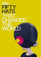 Fifty Hats That Changed the World (Fifty...that Changed the World)
