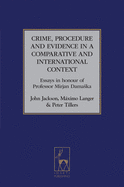 Crime, Procedure and Evidence in a Comparative and International Context: Essays in Honour of Professor Mirjan Damaska (Studies in International and Comparative Criminal Law)