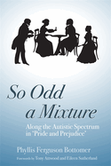 So Odd a Mixture: Along the Autistic Spectrum in