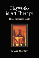 Clayworks in Art Therapy: Plying the Sacred Circle