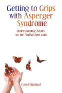 Getting to Grips With Asperger Syndrome: Understanding Adults on the Autism Spectrum