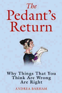 The Pedant's Return Why things that you think are wrong are right