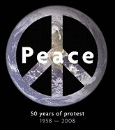 Peace: 50 Years of Protest, 1958-2008