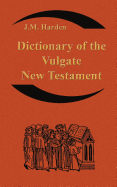 Dictionary of the Vulgate New Testament (Nouum Testamentum Latine ): A Dictionary of Ecclesiastical Latin